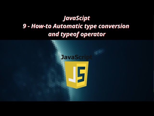 JavaScript 9 🧬 How to Automatic type conversion and typeof operator