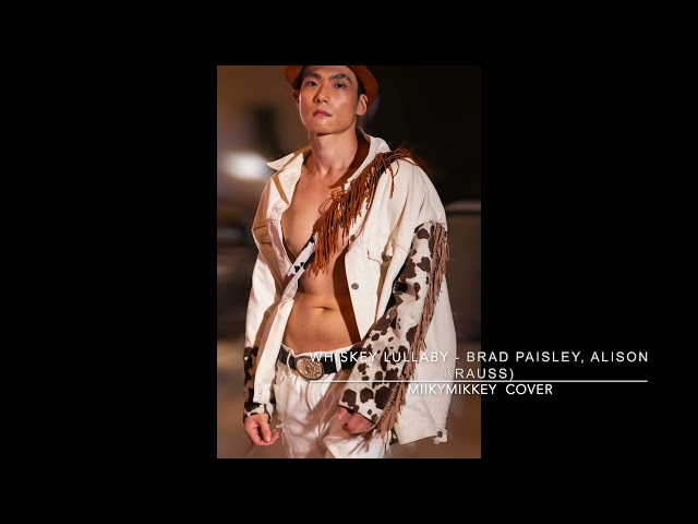 Brad Paisley, Alison Kraus - Whiskey Lullaby （Cover By MiikyMikkey)