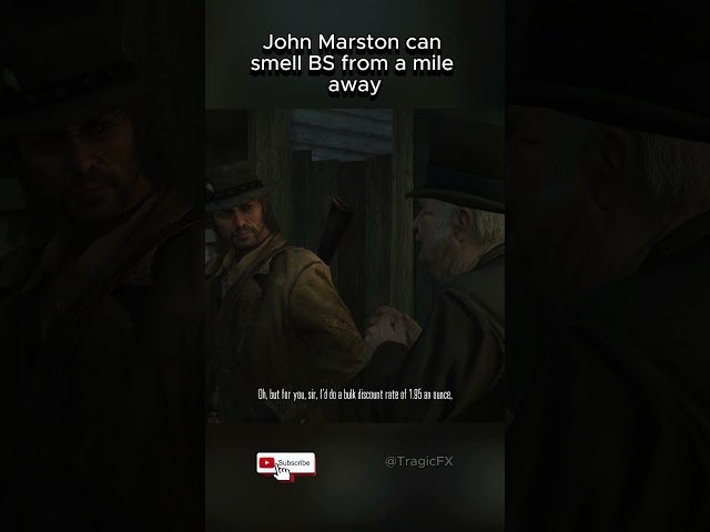 John Marston can smell BS from a mile away (game: Red Dead Redemption)