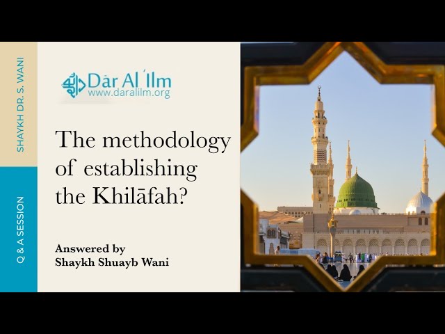 Question: The methodology of establishing the Khilāfah? | Shaykh Shuayb Wani