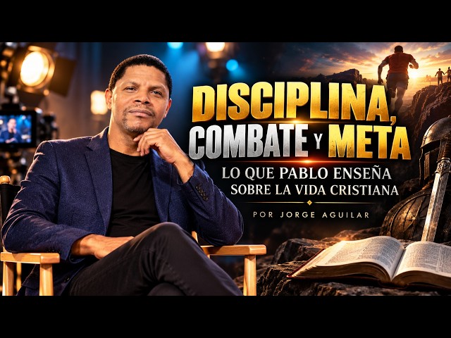 Discipline, Combat, and Goal: What Paul Teaches About the Christian Life by Jorge Aguilar