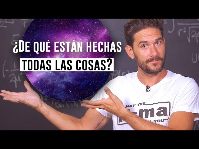 ¿De qué están hechas todas las cosas del mundo?
