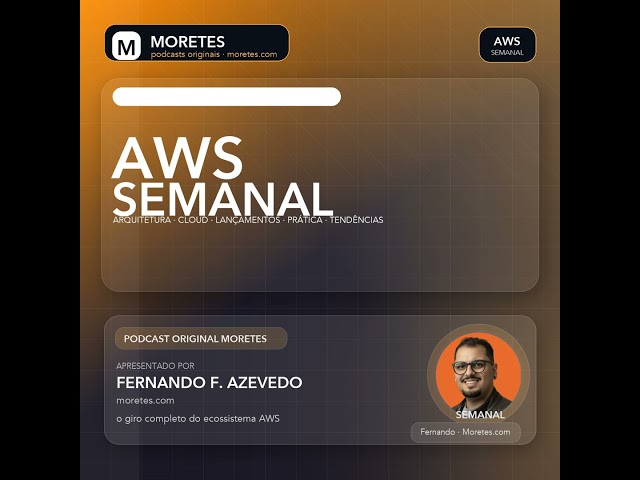 Ep. 15 | [PT] O que rolou na AWS nesta semana — 25/05/2026