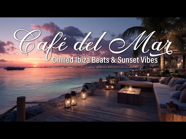 Café del Mar Ibiza | Relaxing Chillout Lounge Music Ibiza Sunset 🌅
