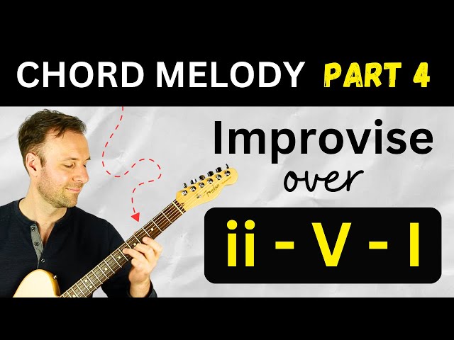 Improvise Jazz Guitar Chord Melodies - Part 4: ii-V-I Progressions