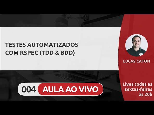 LIVE #004 - TESTES AUTOMATIZADOS COM RSPEC (TDD & BDD)