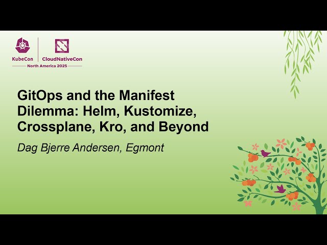GitOps and the Manifest Dilemma: Helm, Kustomize, Crossplane, Kro, and Beyond - Dag Bjerre Andersen