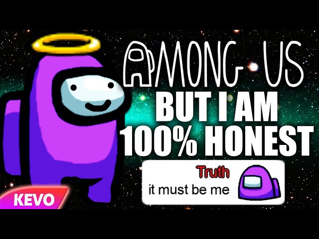 Among Us but I am a 100% honest imposter