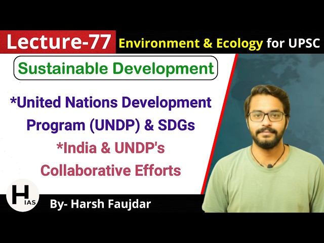 E77: UNDP & Sustainable Development Goals, India & UNDPs Efforts | Environment for UPSC