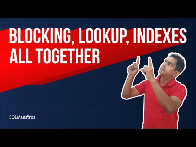 Query Tuning – Blocking, Lookup & Indexes