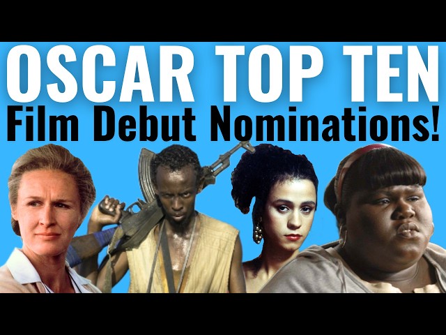 Top 10 Film Debut Acting Oscar Nominations of ALL TIME