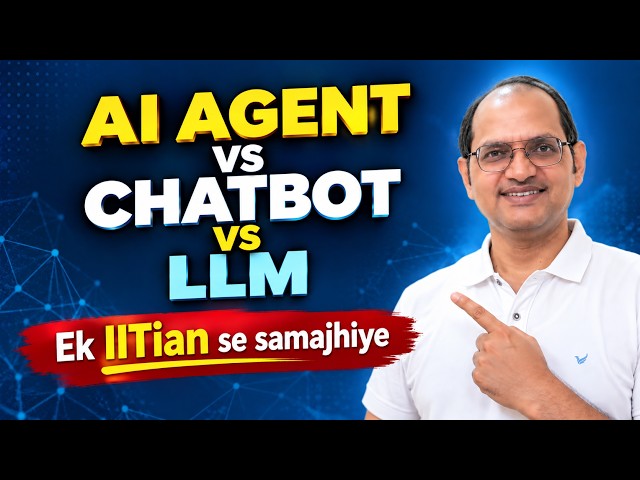 AI Agent vs Chatbot vs LLM: क्या है अंतर? | आसान भाषा में समझिए