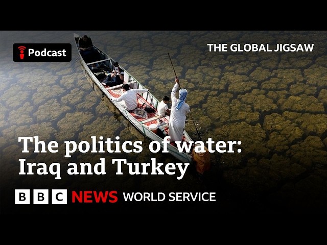 Iraq and Turkey: Water for oil - The Global Jigsaw, BBC World Service