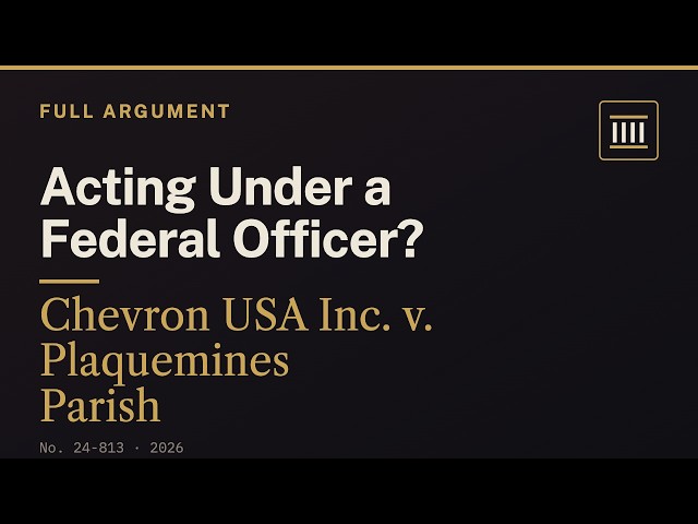 Chevron v. Plaquemines Parish — Does Wartime Work Reach This Far? Section 1442 | Argument (2026)