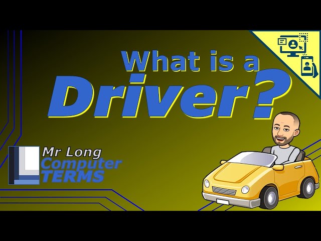 Mr Long Computer Terms | What is a Driver?