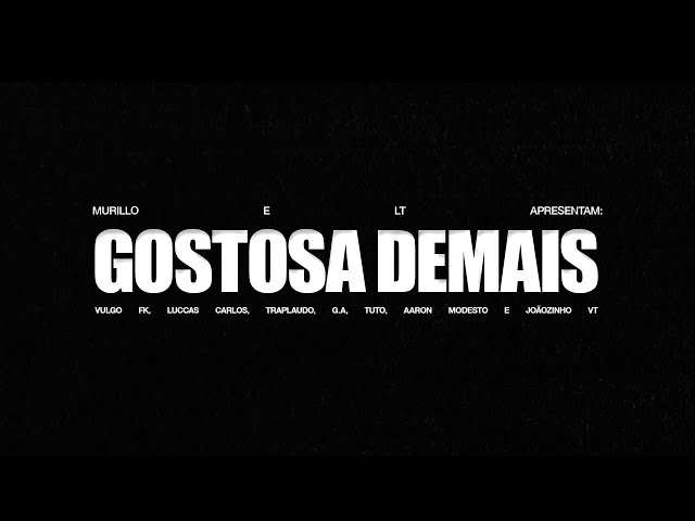 Murillo e LT, Vulgo FK, Tuto, Luccas Carlos, TrapLaudo, G.A, Aaron, Joãozinho VT - Gostosa Demais