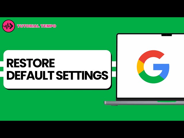 How to Restore Google Default Settings on Your Device
