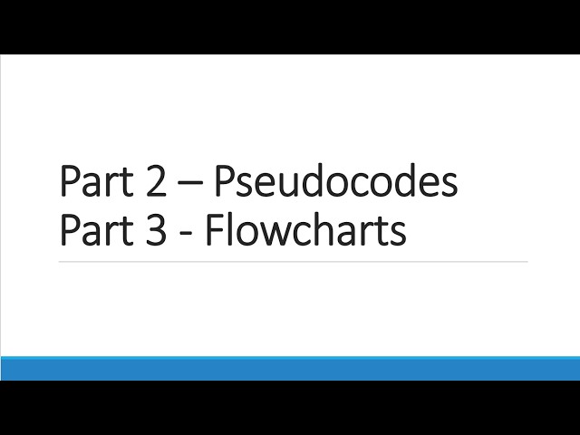 Week 3 - Algorithms, Pseudocode, and Flowcharts - Part 2 and 3