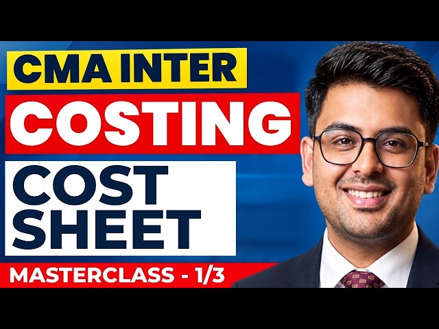 CMA Inter COSTING - Cost Sheet | Revision Master Class | Gourav Kabra