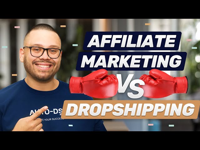 Dropshipping Vs. Affiliate Marketing: Which Is Better?