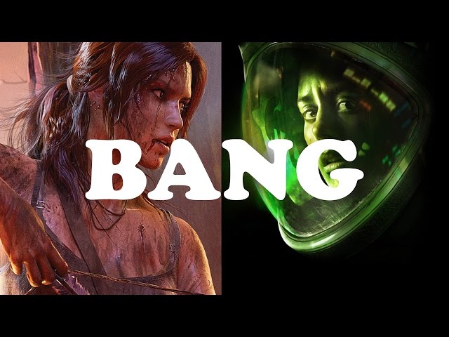 GAMES THAT SHOULD BANG - Tomb Raider & Alien: Isolation