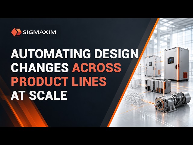 SIGMAXIM WEBINAR - Automating Design Changes Across Product Lines at Scale (2026)