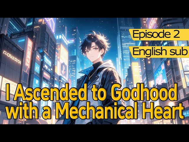 Universal Class Change:I Ascended to Godhood with a Mechanical Heart To Dominate All Races!【2 of 2】