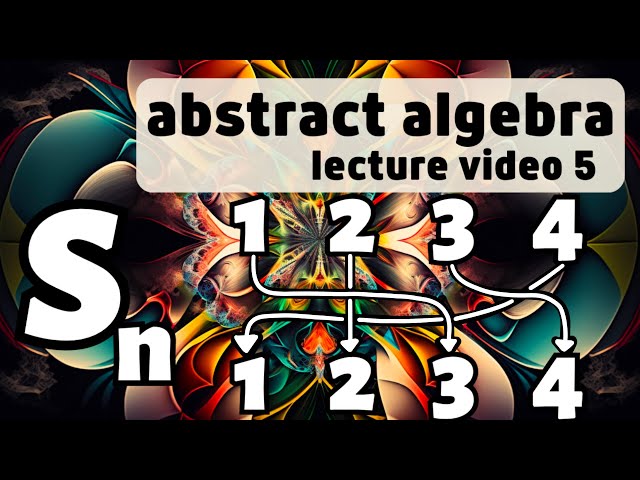 The symmetric group -- Abstract Algebra 5