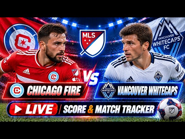 Chicago Fire - Vancouver Whitecaps MLS | LIVE SCORE & Match Tracker ⚽