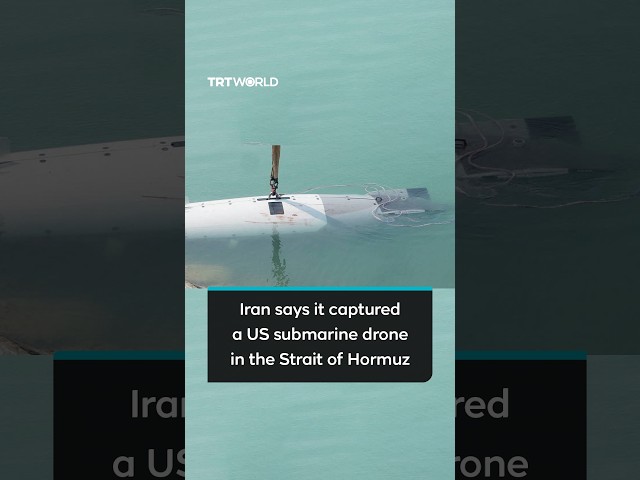 Iran says it captured a US submarine drone in the Strait of Hormuz