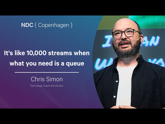 It's like 10,000 streams when what you need is a queue - Chris Simon - NDC Copenhagen 2026