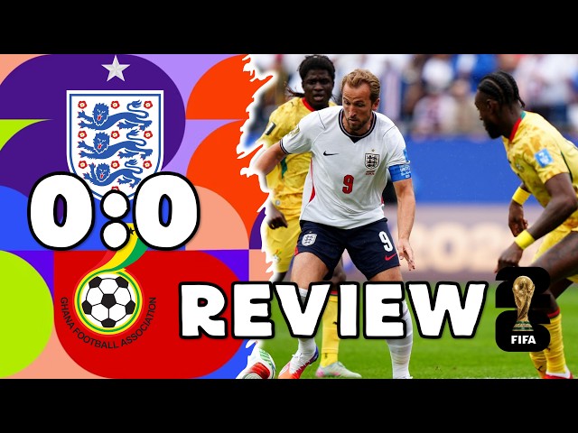 England vs Ghana 0-0 | Review | FIFA World Cup 2026 Match Analysis & Highlights