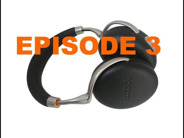 Episode 3: Parrot Zik3 - Review and thoughts