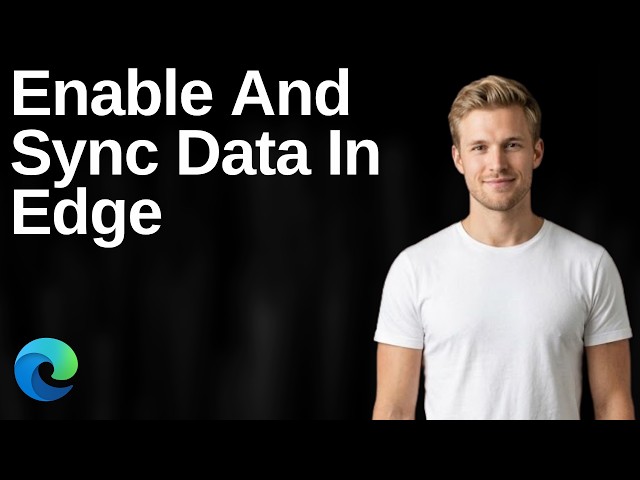 How To Enable And Sync Data In Microsoft Edge (Easy Guide)