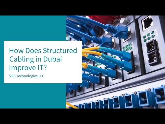 How Does Structured Cabling in Dubai Improve IT?