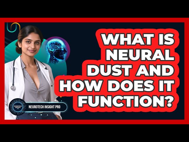 What Is Neural Dust And How Does It Function? - Neurotech Insight Pro