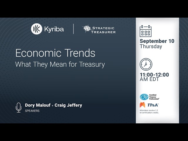 Kyriba - Economic Trends: What They Mean for Treasury