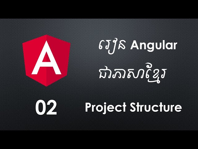 2. Angular For Beginner - Understanding About Angular Project Structure | Khmer Computer Knowledge
