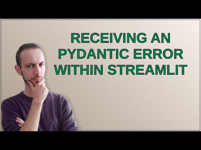 Receiving an pydantic error within streamlit