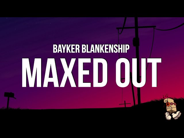 Bayker Blankenship - Maxed Out (Lyrics)
