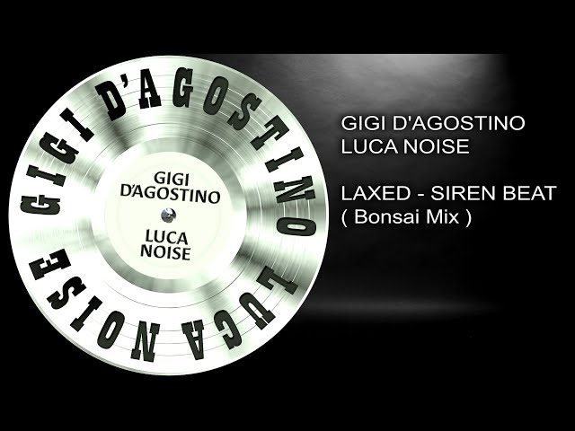 Gigi D'Agostino & Luca Noise - Laxed - Siren Beat ( Bonsai Mix )