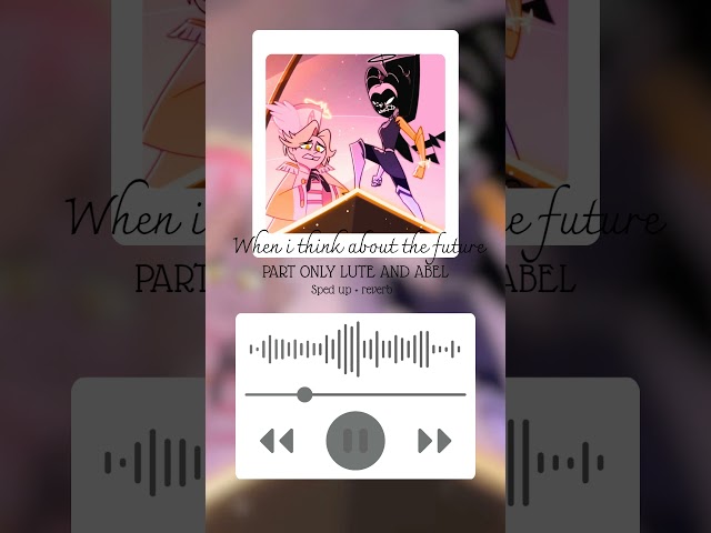 When i think about the future - PART ONLY LUTE AND ABEL (SPED UP + REVERD) #hazbinhotel #edit