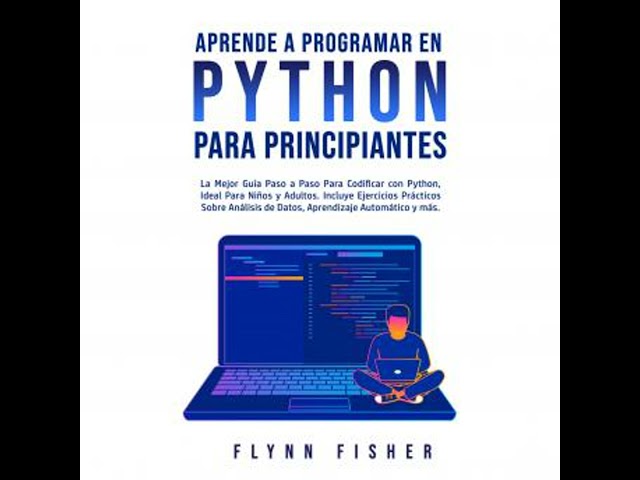 Aprende a Programar en Python Para Principiantes: La Mejor Guía Paso a Paso Para Codificar con