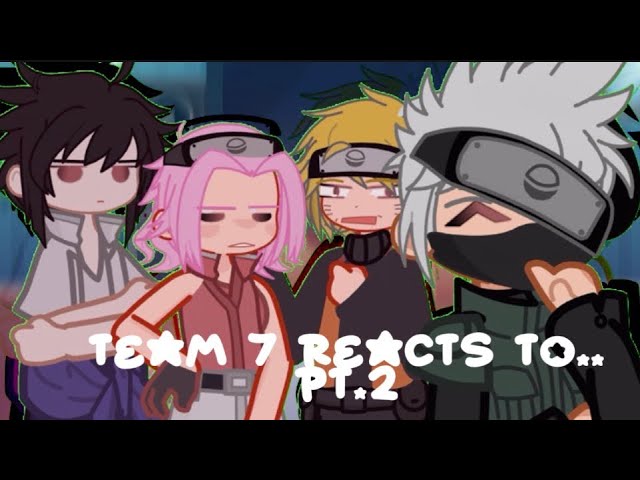 team 7 reacts to….//PT2//NARUTO//GL2//2X speed//platonic narusasu//