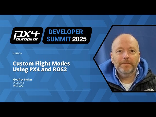Custom Flight Modes Using PX4 and ROS2 - Godfrey Nolan, RIIS LLC
