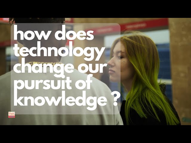How does technology change our pursuit of knowledge ?