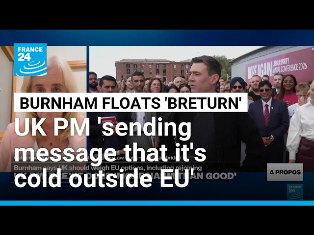 UK PM Burnham reopens divisive debate on rejoining EU • FRANCE 24 English