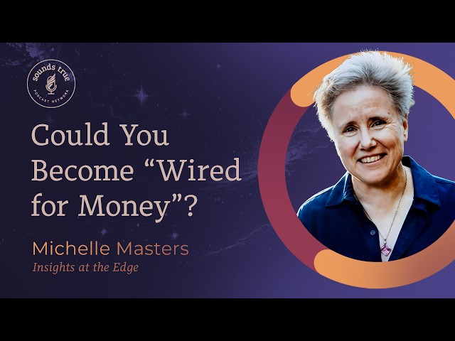 Michelle Masters: Rewiring Your Relationship with Money | Insights at the Edge