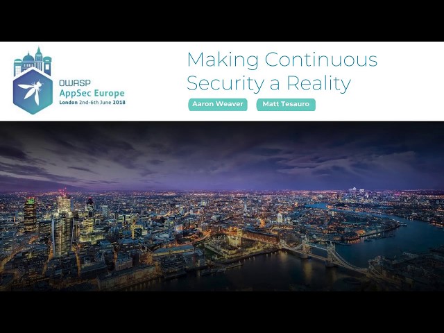 Making Continuous Security a Reality with OWASP’s AppSec Pipeline - Matt Tesauro & Aaron Weaver