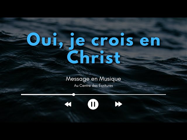 Message en musique 7 | Oui, je crois en Christ
